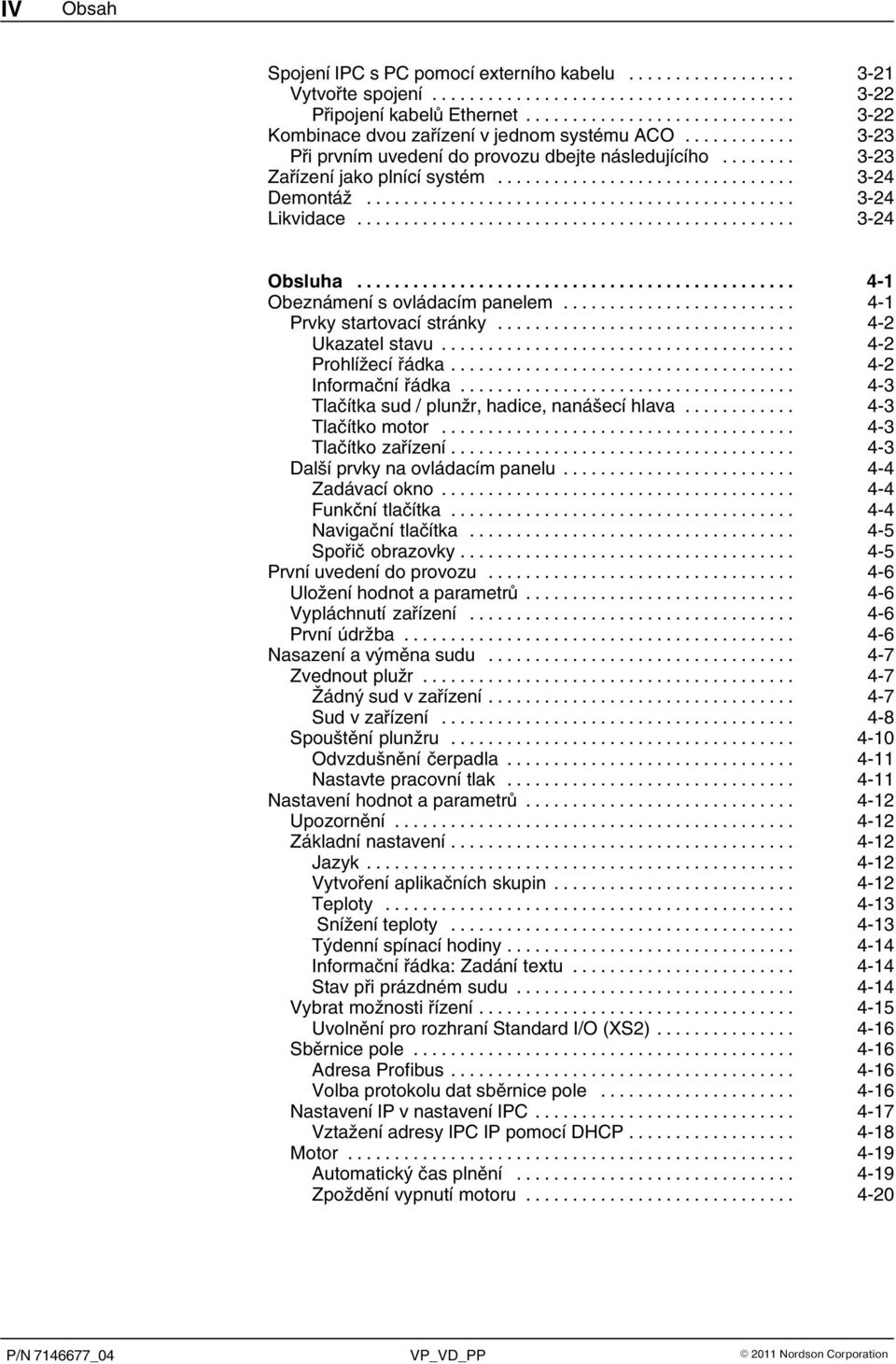 .. 4 1 Prvky startovací stránky... 4 2 Ukazatel stavu... 4 2 Prohlížecí řádka... 4 2 Informační řádka... 4 3 Tlačítka sud / plunžr, hadice, nanášecí hlava... 4 3 Tlačítko motor... 4 3 Tlačítko zařízení.