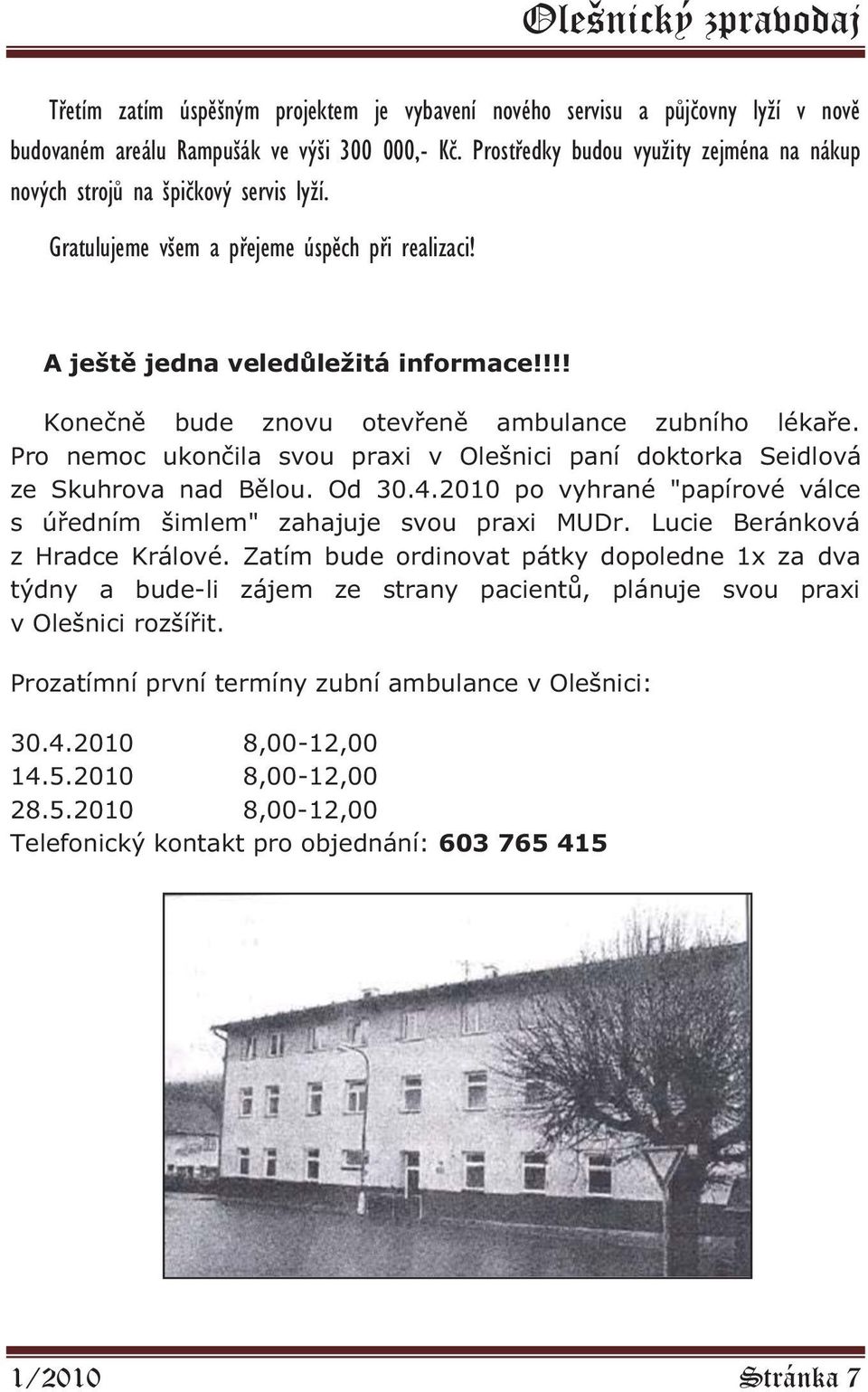 !!! Konečně bude znovu otevřeně ambulance zubního lékaře. Pro nemoc ukončila svou praxi v Olešnici paní doktorka Seidlová ze Skuhrova nad Bělou. Od 30.4.