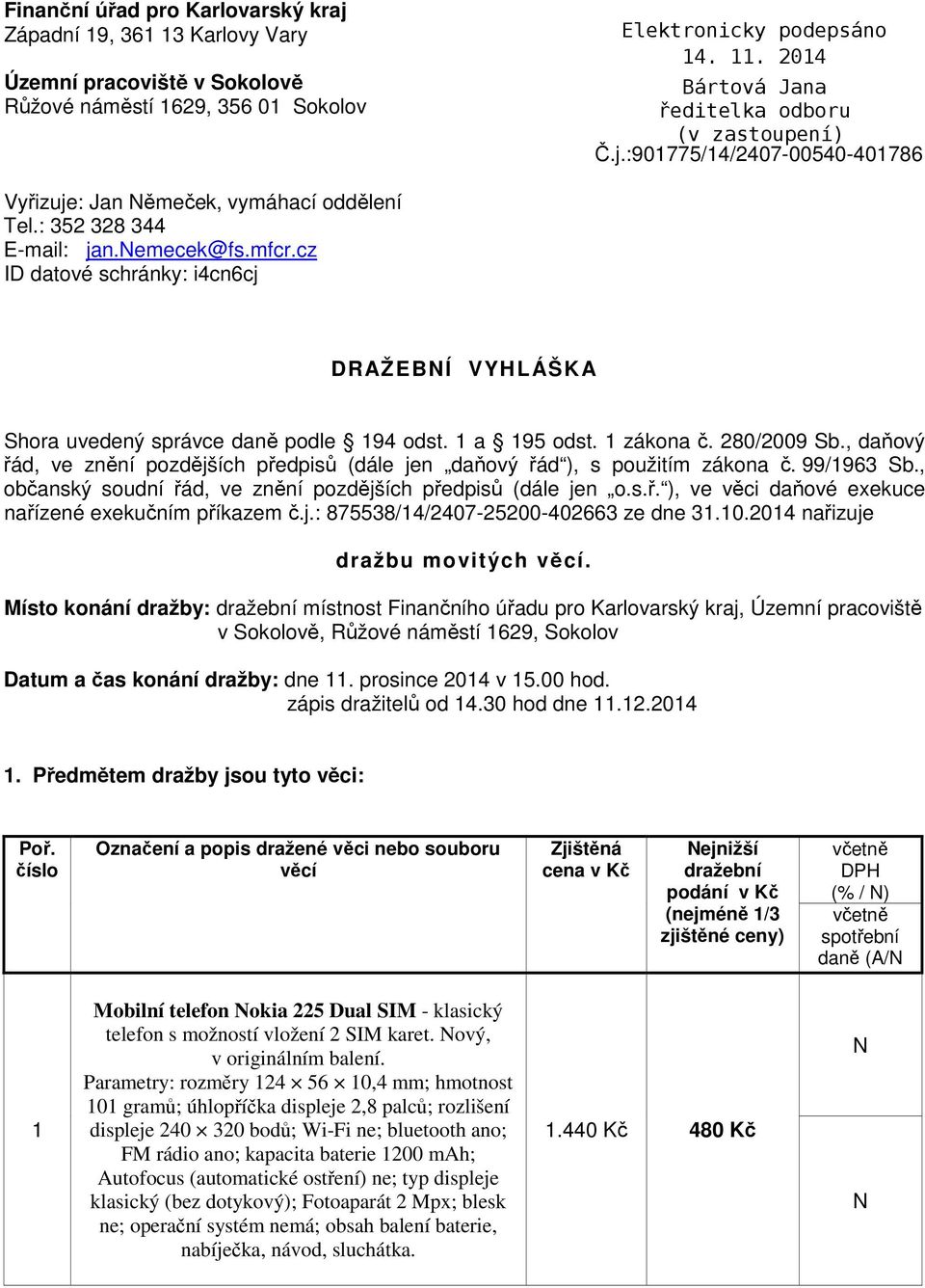 , daňový řád, ve znění pozdějších předpisů (dále jen daňový řád ), s použitím zákona č. 99/1963 Sb., občanský soudní řád, ve znění pozdějších předpisů (dále jen o.s.ř. ), ve věci daňové exekuce nařízené exekučním příkazem č.