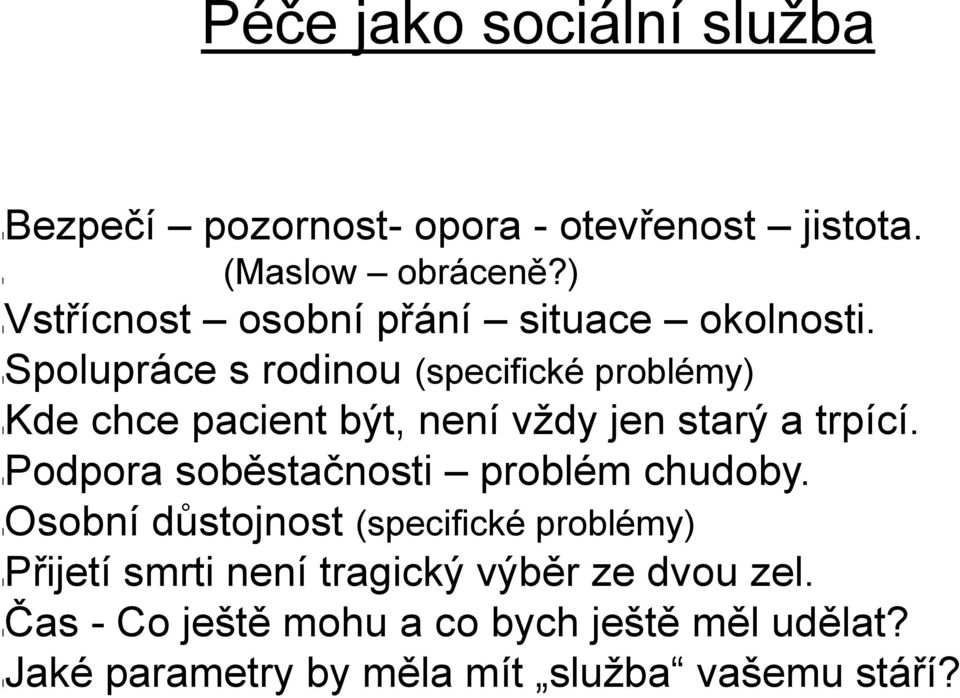 lspolupráce s rodinou (specifické problémy) lkde chce pacient být, není vždy jen starý a trpící.