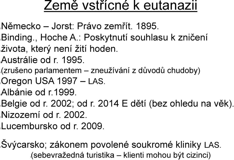 l(zrušeno parlamentem zneužívání z důvodů chudoby) loregon USA 1997 LAS. lalbánie od r.1999. lbelgie od r. 2002; od r.