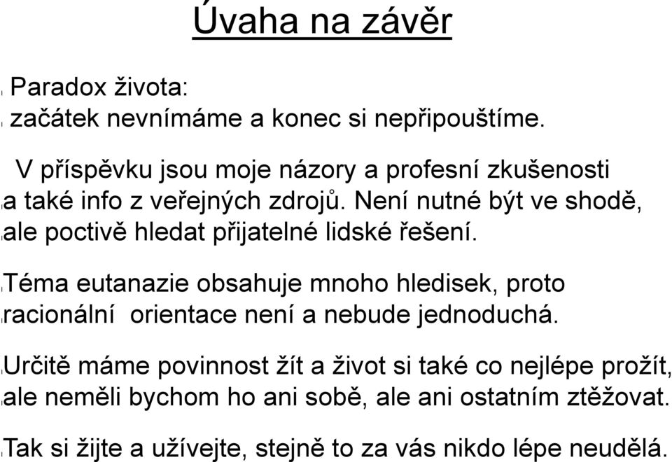 Není nutné být ve shodě, lale poctivě hledat přijatelné lidské řešení.