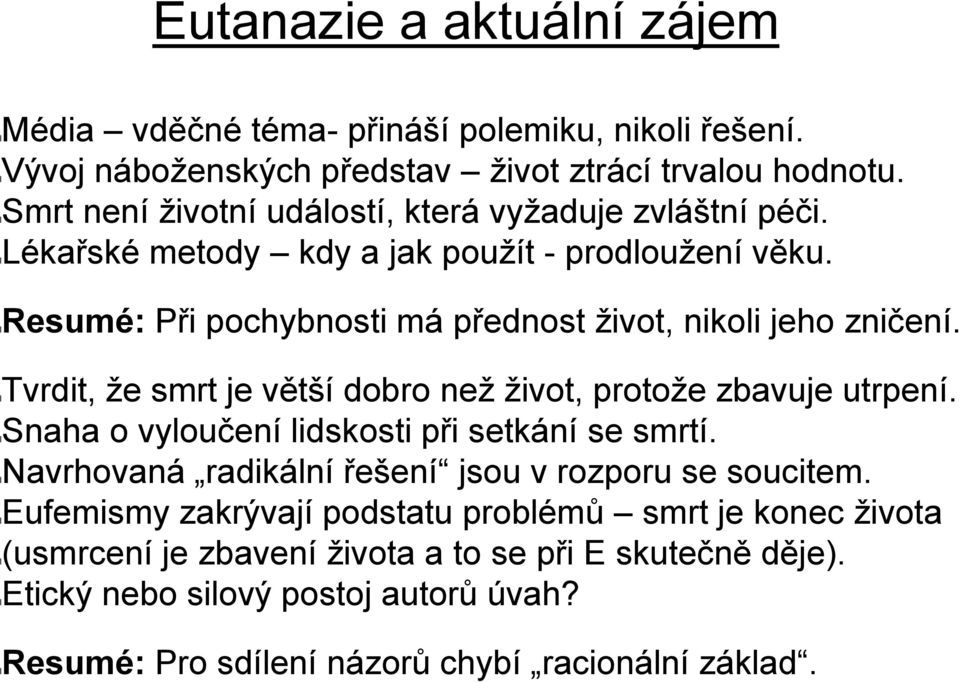 lresumé: Při pochybnosti má přednost život, nikoli jeho zničení. ltvrdit, že smrt je větší dobro než život, protože zbavuje utrpení.