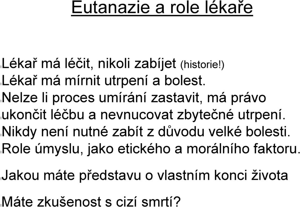 lnelze li proces umírání zastavit, má právo lukončit léčbu a nevnucovat zbytečné utrpení.