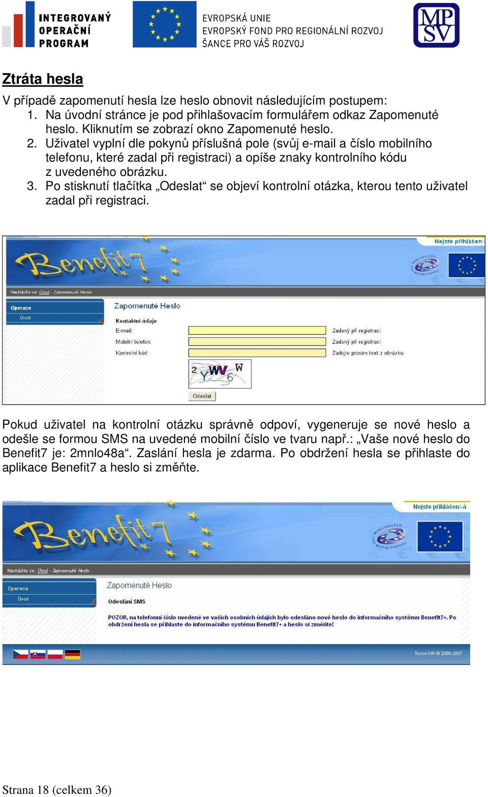 Uživatel vyplní dle pokynů příslušná pole (svůj e-mail a číslo mobilního telefonu, které zadal při registraci) a opíše znaky kontrolního kódu z uvedeného obrázku. 3.