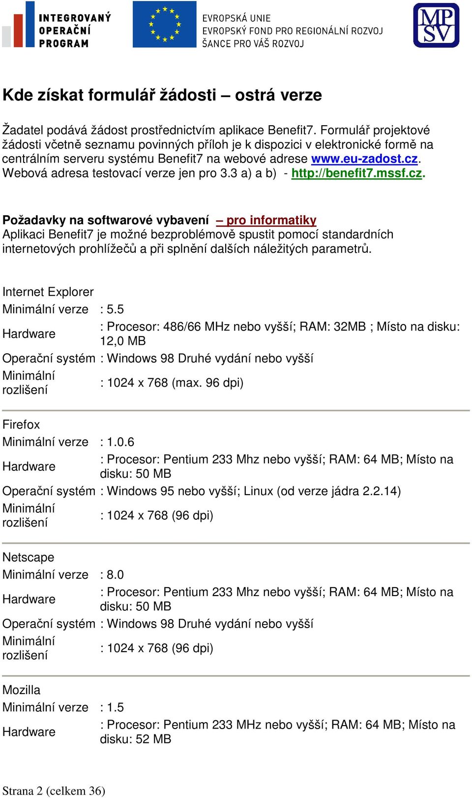 Webová adresa testovací verze jen pro 3.3 a) a b) - http://benefit7.mssf.cz.