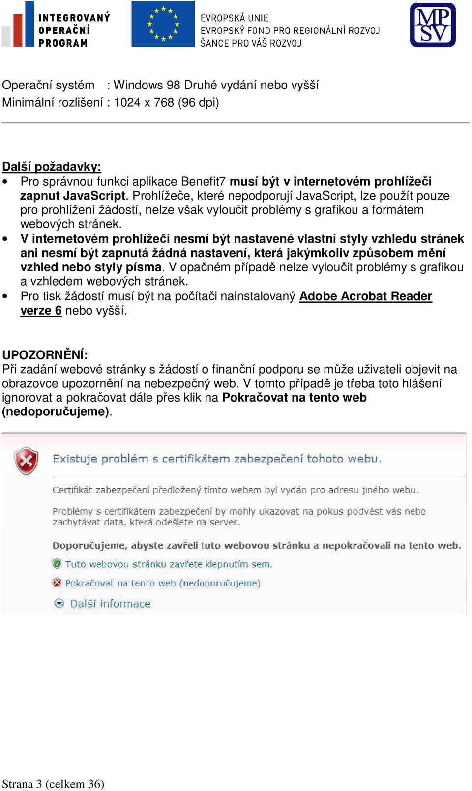 V internetovém prohlížeči nesmí být nastavené vlastní styly vzhledu stránek ani nesmí být zapnutá žádná nastavení, která jakýmkoliv způsobem mění vzhled nebo styly písma.