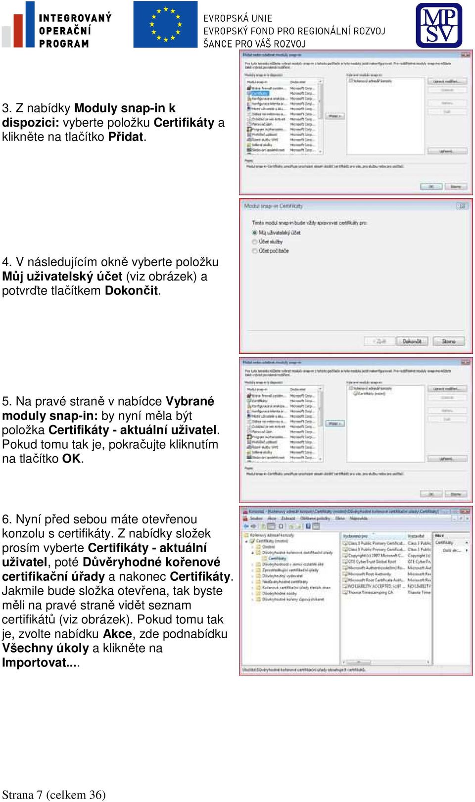 Na pravé straně v nabídce Vybrané moduly snap-in: by nyní měla být položka Certifikáty - aktuální uživatel. Pokud tomu tak je, pokračujte kliknutím na tlačítko OK. 6.