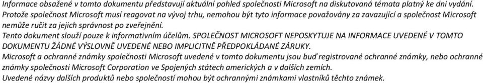 Tento dokument slouží pouze k informativním účelům. SPOLEČNOST MICROSOFT NEPOSKYTUJE NA INFORMACE UVEDENÉ V TOMTO DOKUMENTU ŽÁDNÉ VÝSLOVNĚ UVEDENÉ NEBO IMPLICITNĚ PŘEDPOKLÁDANÉ ZÁRUKY.