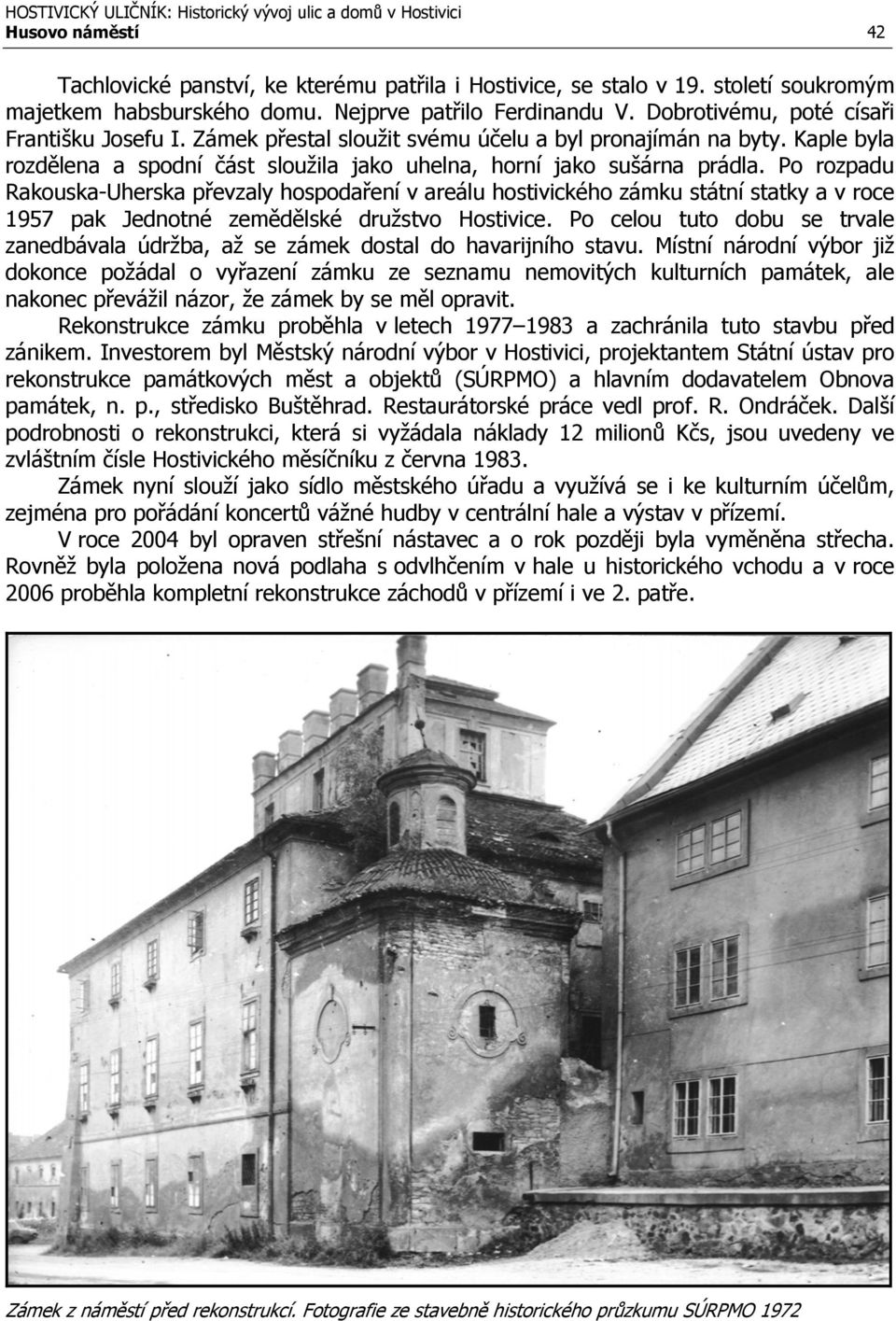 Po rozpadu Rakouska-Uherska převzaly hospodaření v areálu hostivického zámku státní statky a v roce 1957 pak Jednotné zemědělské družstvo Hostivice.