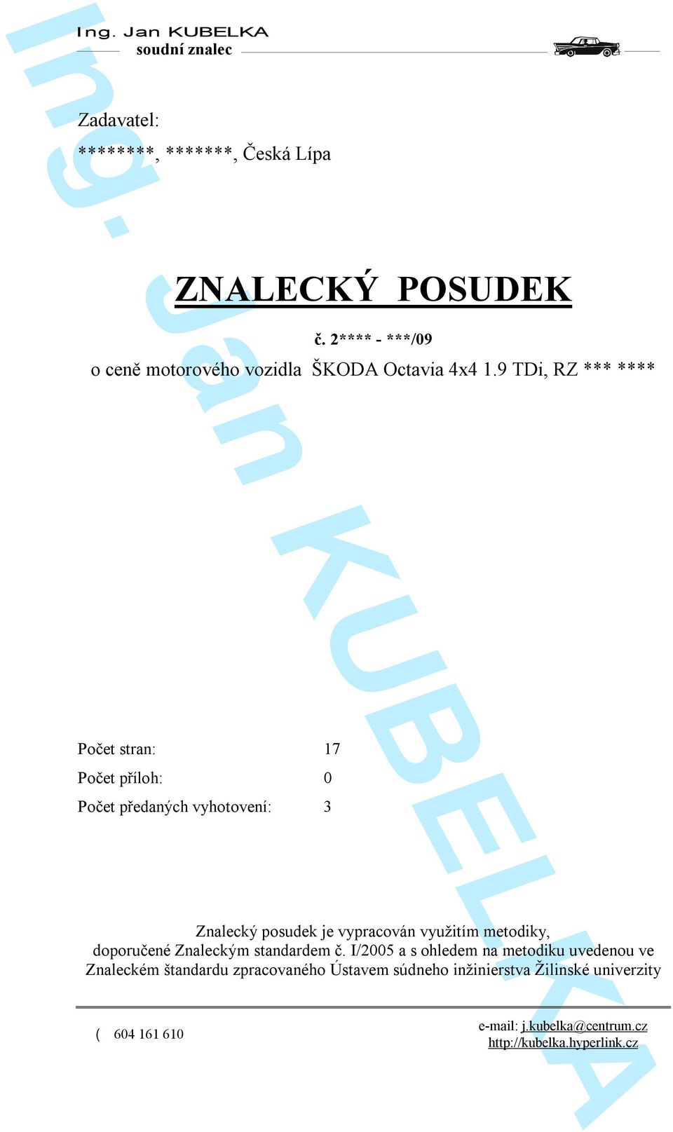 9 TDi, RZ *** **** Počet stran: 17 Počet příloh: 0 Počet předaných vyhotovení: 3 Znalecký posudek je vypracován využitím