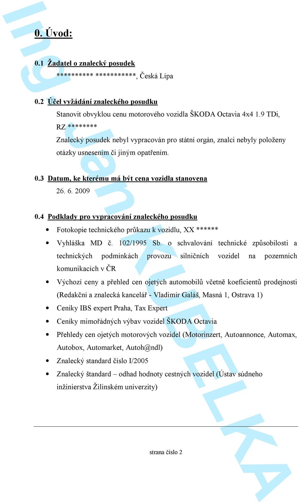 4 Podklady pro vypracování znaleckého posudku Fotokopie technického průkazu k vozidlu, XX ****** Vyhláška MD č. 102/1995 Sb.