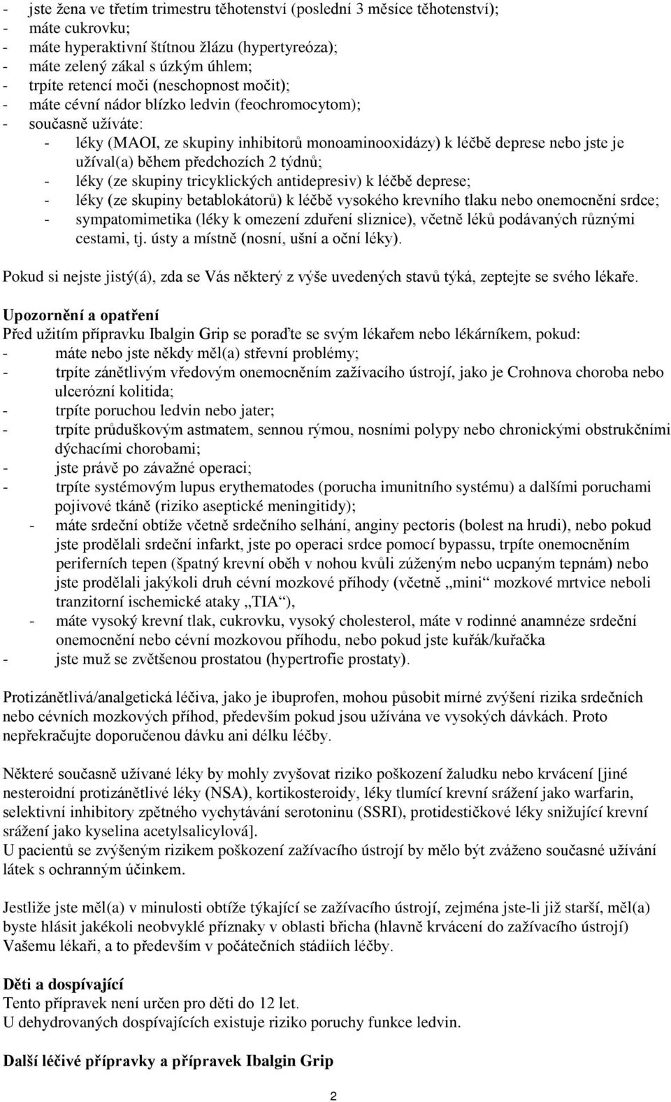 předchozích 2 týdnů; - léky (ze skupiny tricyklických antidepresiv) k léčbě deprese; - léky (ze skupiny betablokátorů) k léčbě vysokého krevního tlaku nebo onemocnění srdce; - sympatomimetika (léky k