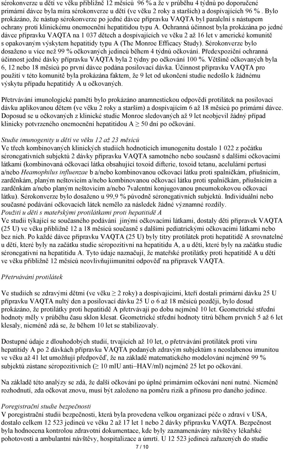 Ochranná účinnost byla prokázána po jedné dávce přípravku VAQTA na 1 037 dětech a dospívajících ve věku 2 až 16 let v americké komunitě s opakovaným výskytem hepatitidy typu A (The Monroe Efficacy