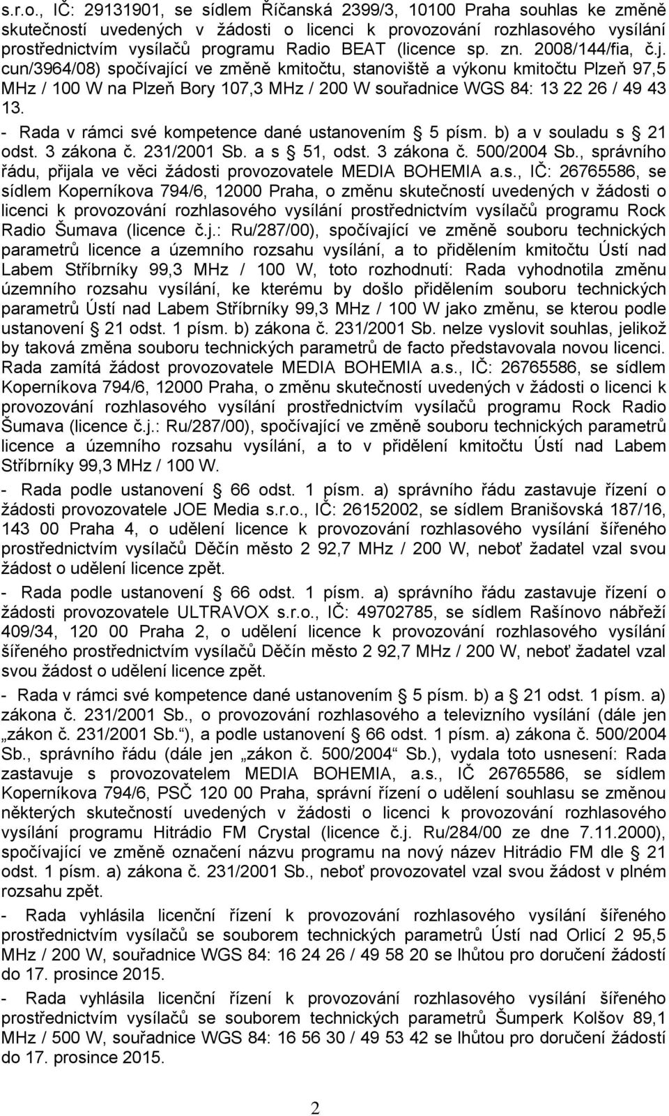 (licence sp. zn. 2008/144/fia, č.j.