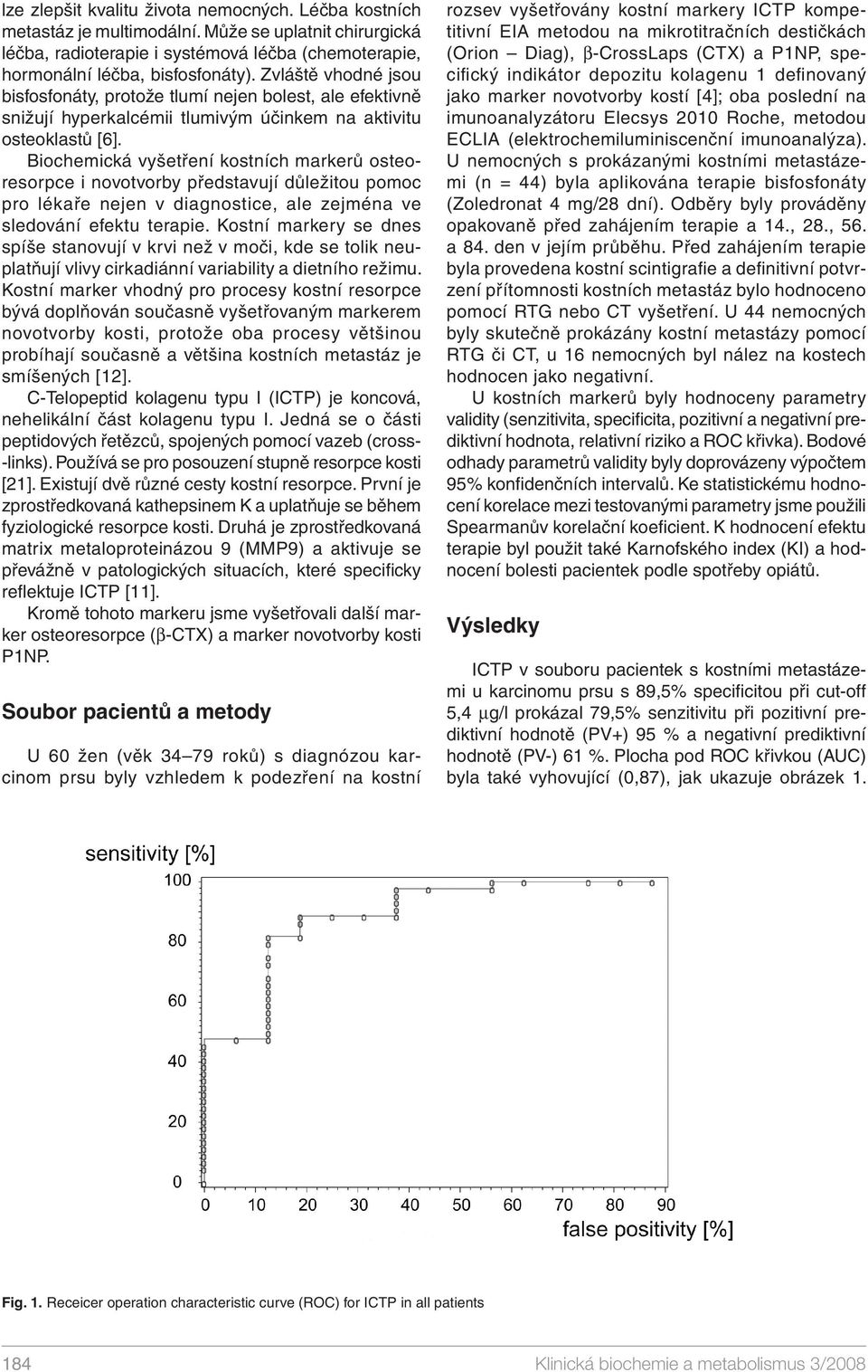 Biochemická vyšetření kostních markerů osteoresorpce i novotvorby představují důležitou pomoc pro lékaře nejen v diagnostice, ale zejména ve sledování efektu terapie.