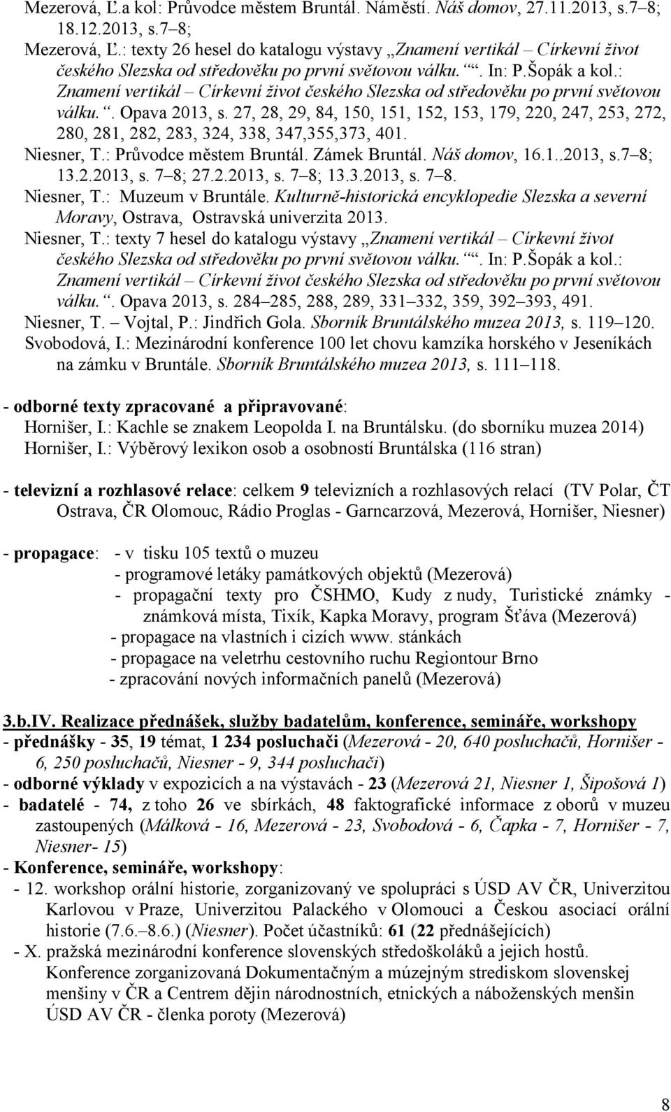 : Znamení vertikál Církevní 4ivot eského Slezska od stedovku po první svtovou válku.. Opava 2013, s.