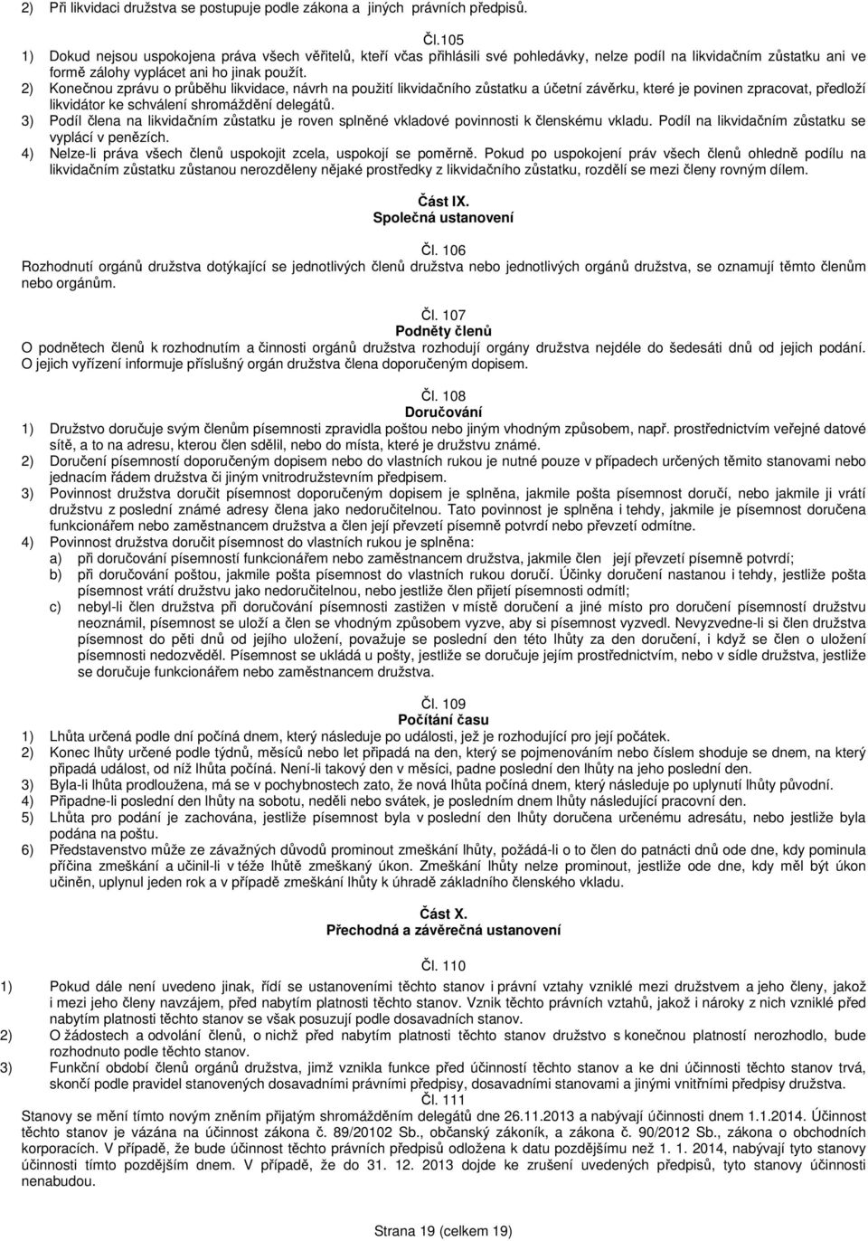 2) Konečnou zprávu o průběhu likvidace, návrh na použití likvidačního zůstatku a účetní závěrku, které je povinen zpracovat, předloží likvidátor ke schválení shromáždění delegátů.