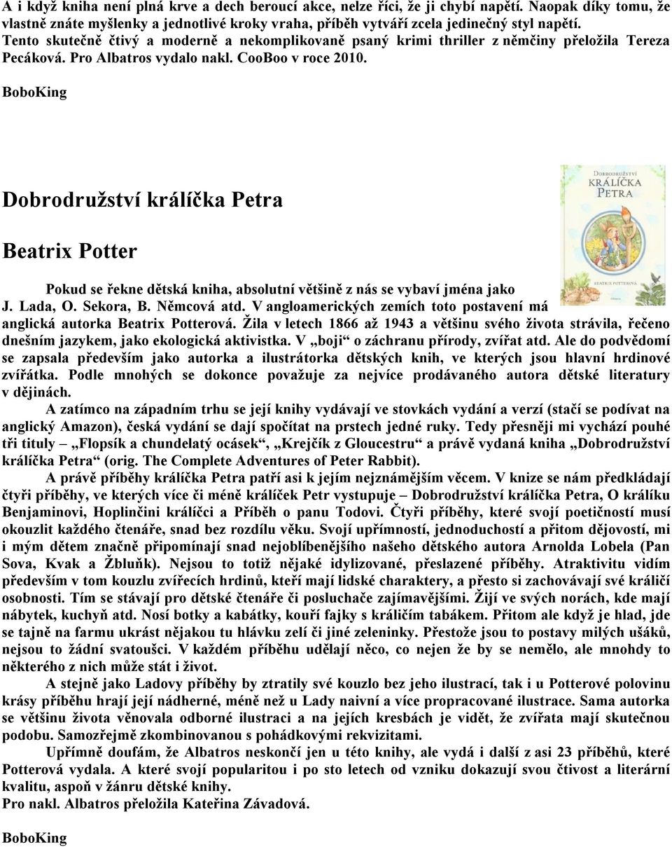 Dobrodružství králíčka Petra Beatrix Potter Pokud se řekne dětská kniha, absolutní většině z nás se vybaví jména jako J. Lada, O. Sekora, B. Němcová atd.