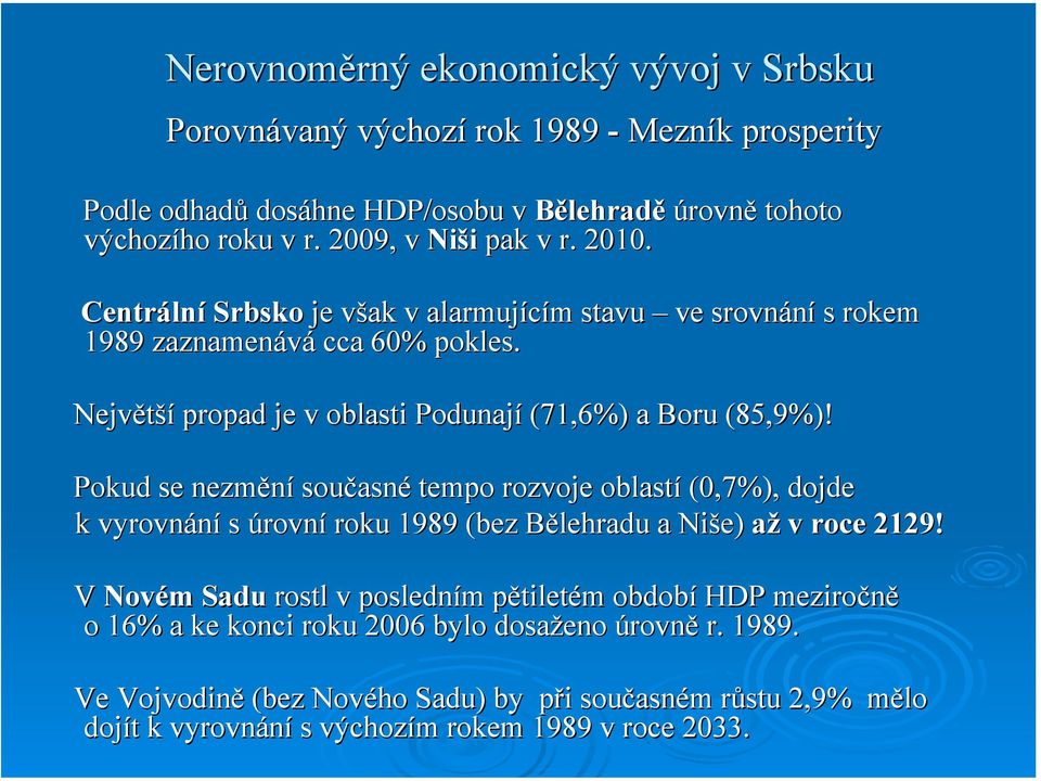 Největší propad je v oblasti Podunají (71,6%) a Boru (85,9%)!