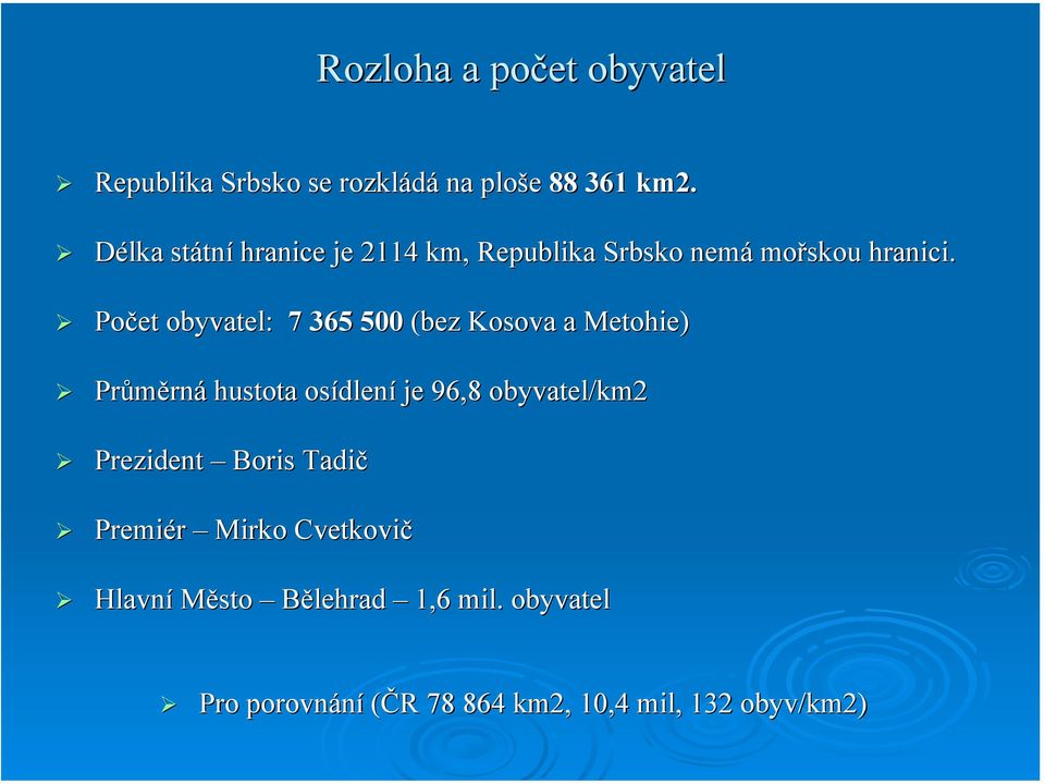 h Počet obyvatel: 7 365 500 (bez Kosova a Metohie) Průměrná hustota osídlení je 96,8