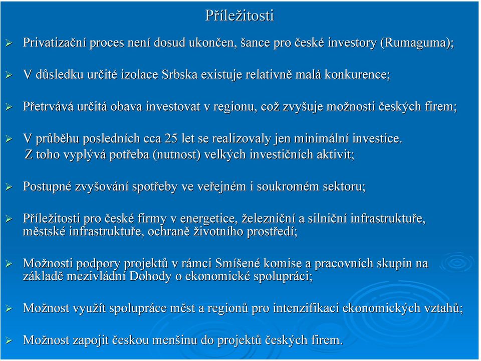 Z toho vyplývá potřeba (nutnost) velkých investičních aktivit; Postupné zvyšování spotřeby ve veřejném i soukromém sektoru; Příležitosti pro české firmy v energetice, železniční a silniční