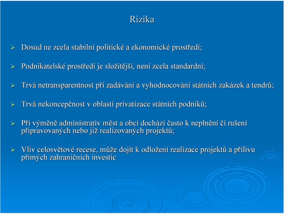 privatizace státních podniků; Při výměně administrativ měst a obcí dochází často k neplnění či rušení připravovaných nebo