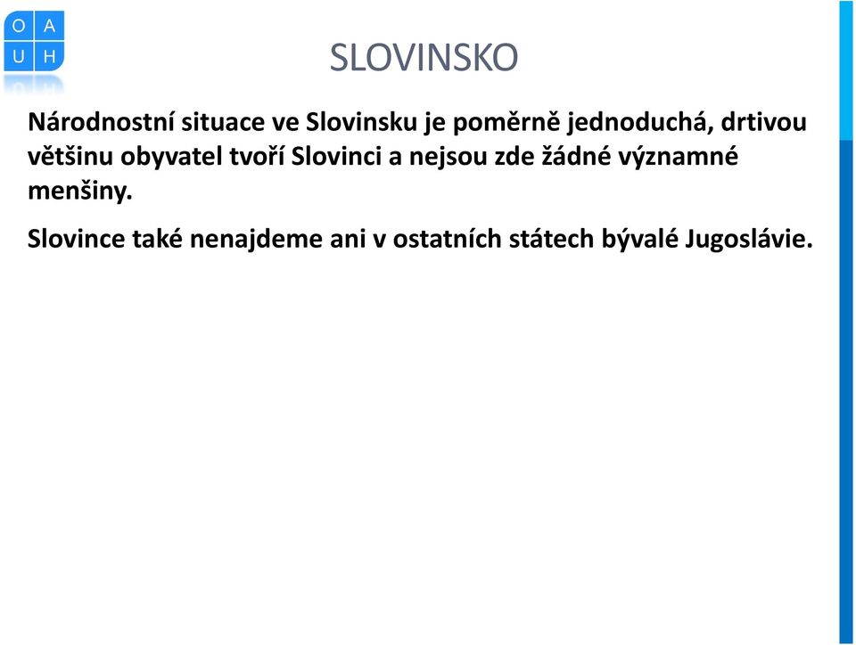 Slovinci a nejsou zde žádné významné menšiny.