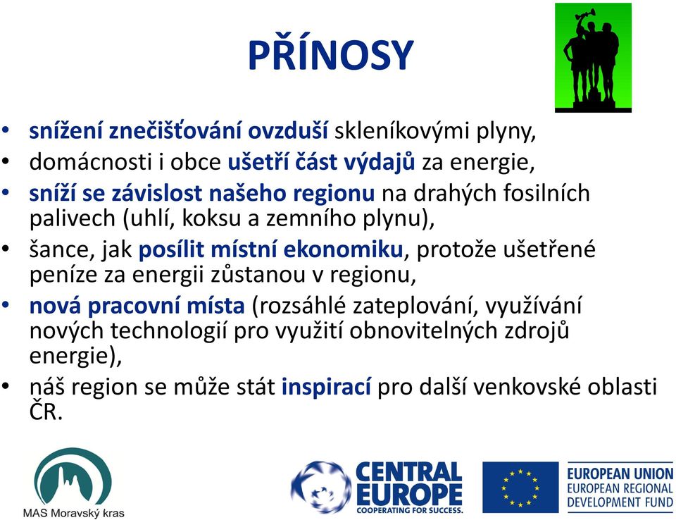 ekonomiku, protože ušetřené peníze za energii zůstanou v regionu, nová pracovní místa (rozsáhlé zateplování, využívání