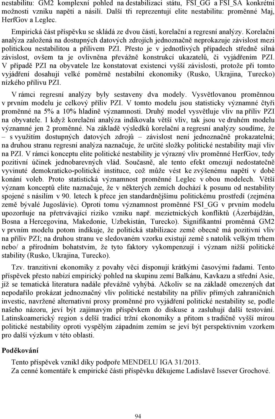 Korelační analýza založená na dostupných datových zdrojích jednoznačně neprokazuje závislost mezi politickou nestabilitou a přílivem PZI.