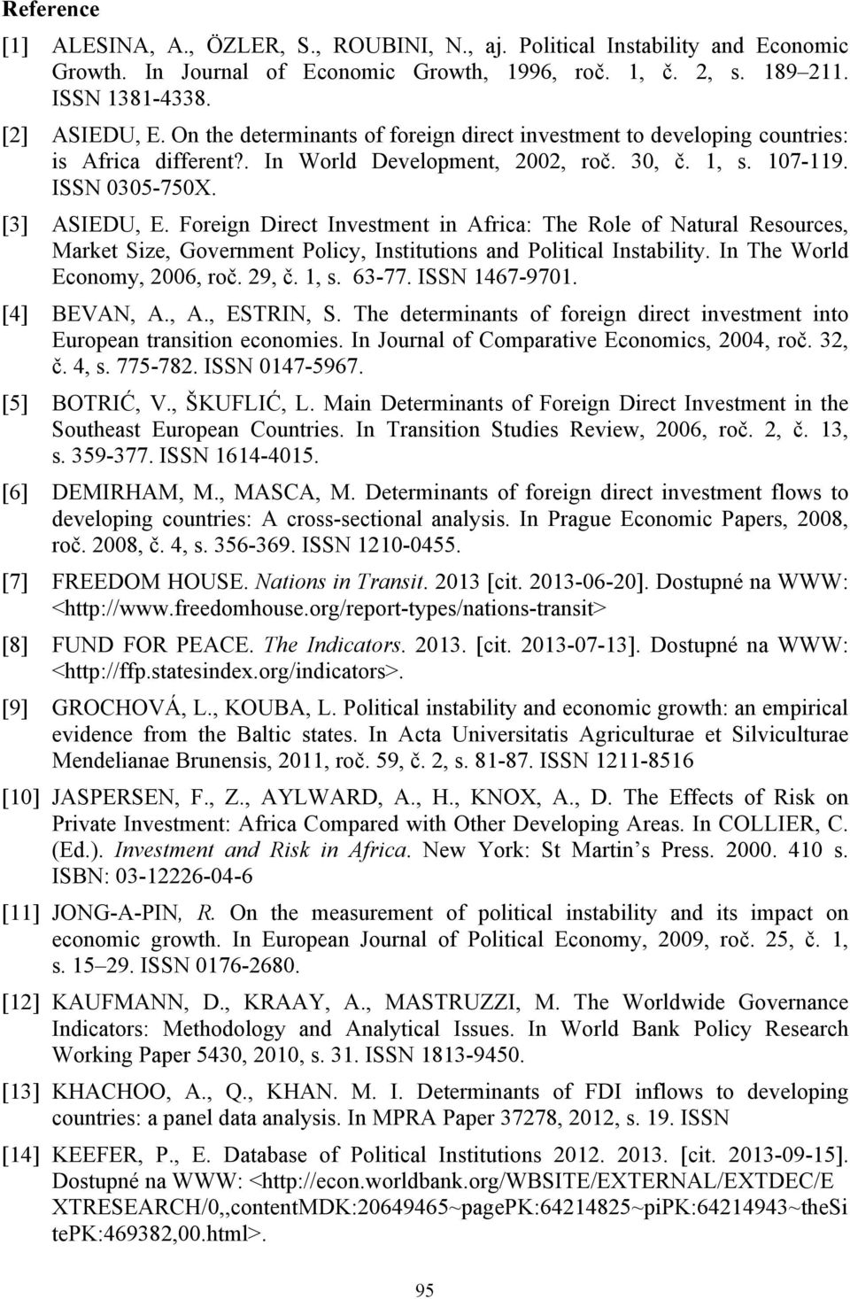 Foreign Direct Investment in Africa: The Role of Natural Resources, Market Size, Government Policy, Institutions and Political Instability. In The World Economy, 2006, roč. 29, č. 1, s. 63-77.