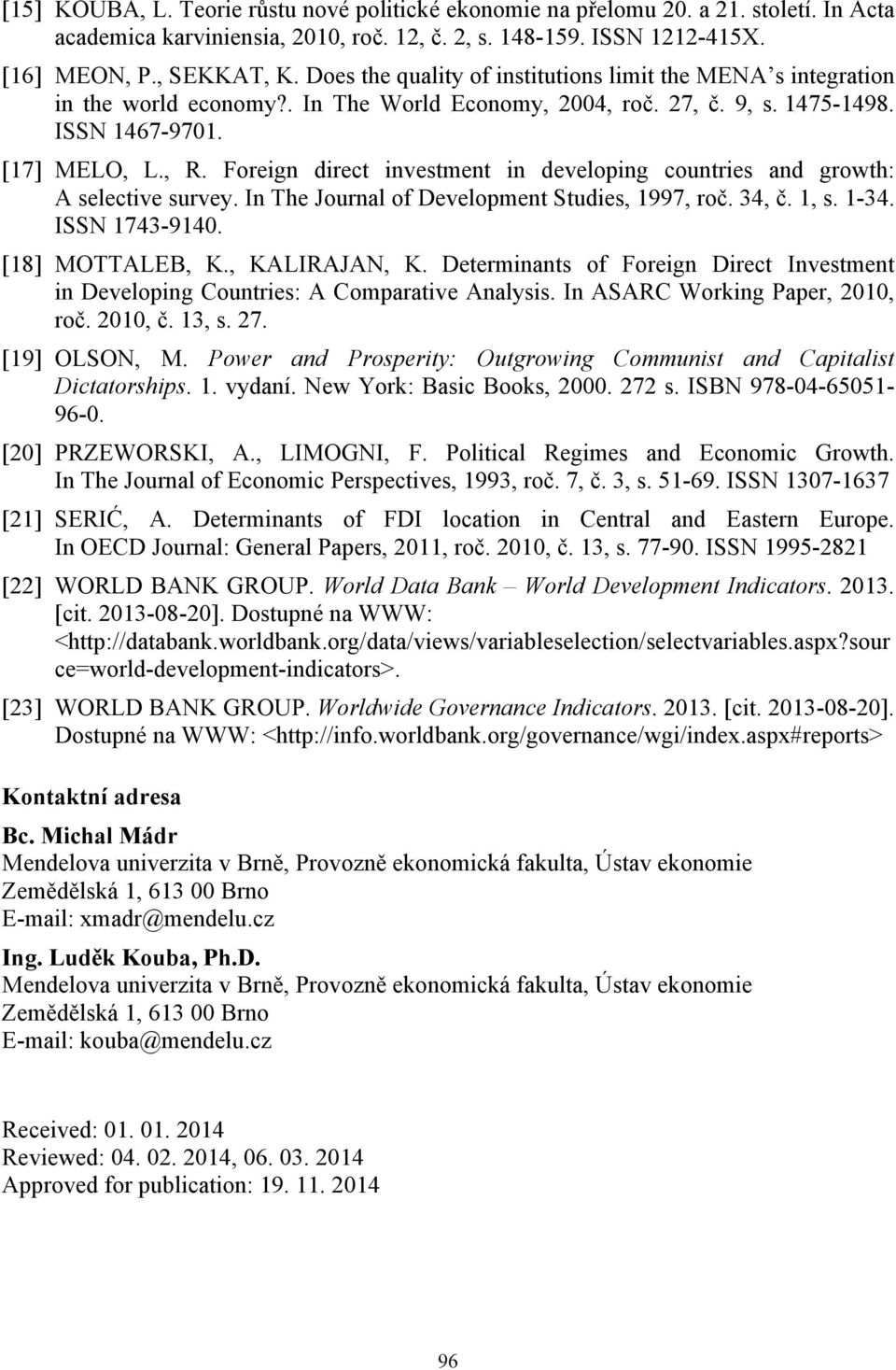 Foreign direct investment in developing countries and growth: A selective survey. In The Journal of Development Studies, 1997, roč. 34, č. 1, s. 1-34. ISSN 1743-9140. [18] MOTTALEB, K., KALIRAJAN, K.