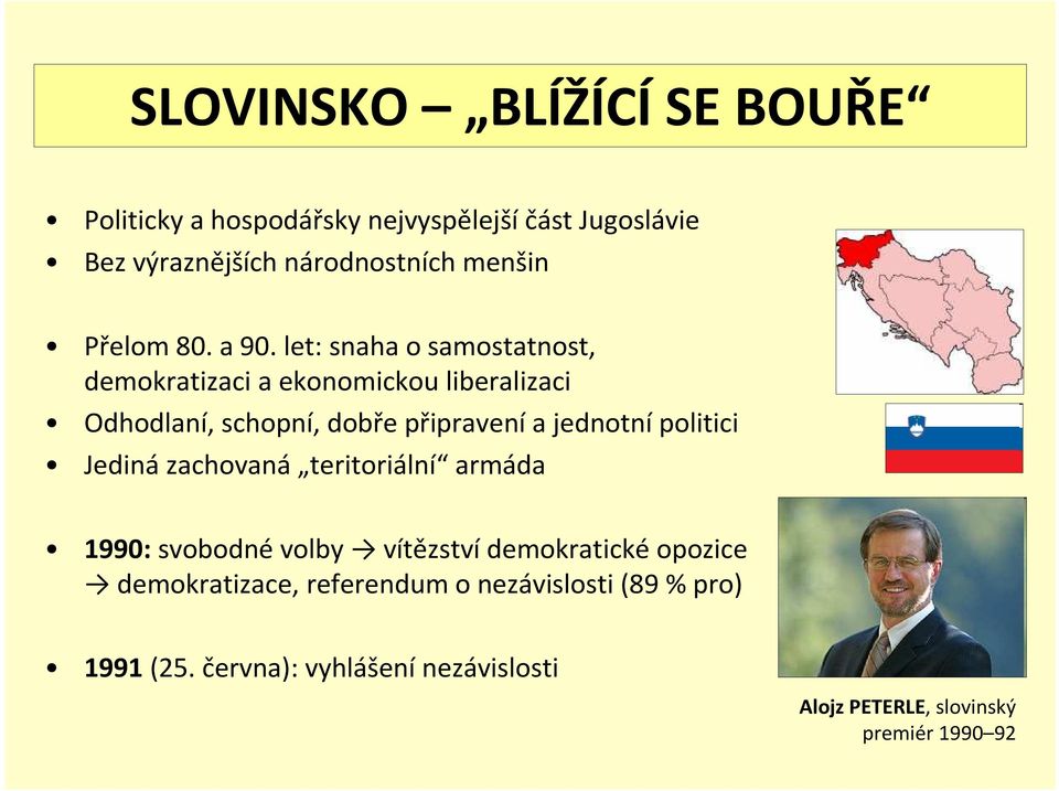 let: snaha o samostatnost, demokratizaci a ekonomickou liberalizaci Odhodlaní, schopní, dobře připravení a jednotní