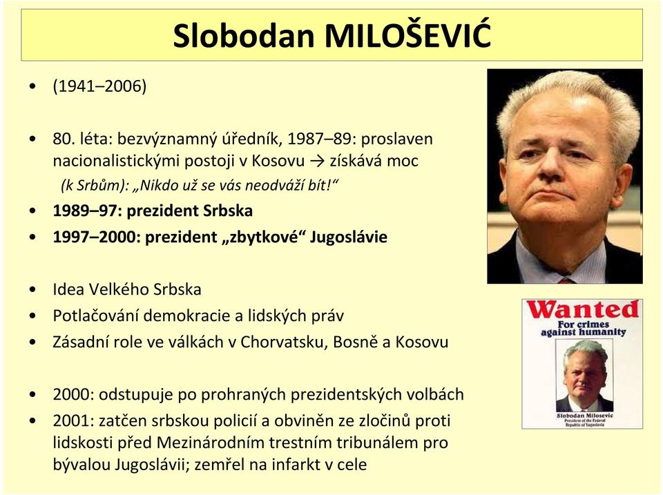 1989 97: prezident Srbska 1997 2000: prezident zbytkové Jugoslávie Idea Velkého Srbska Potlačování demokracie a lidských práv