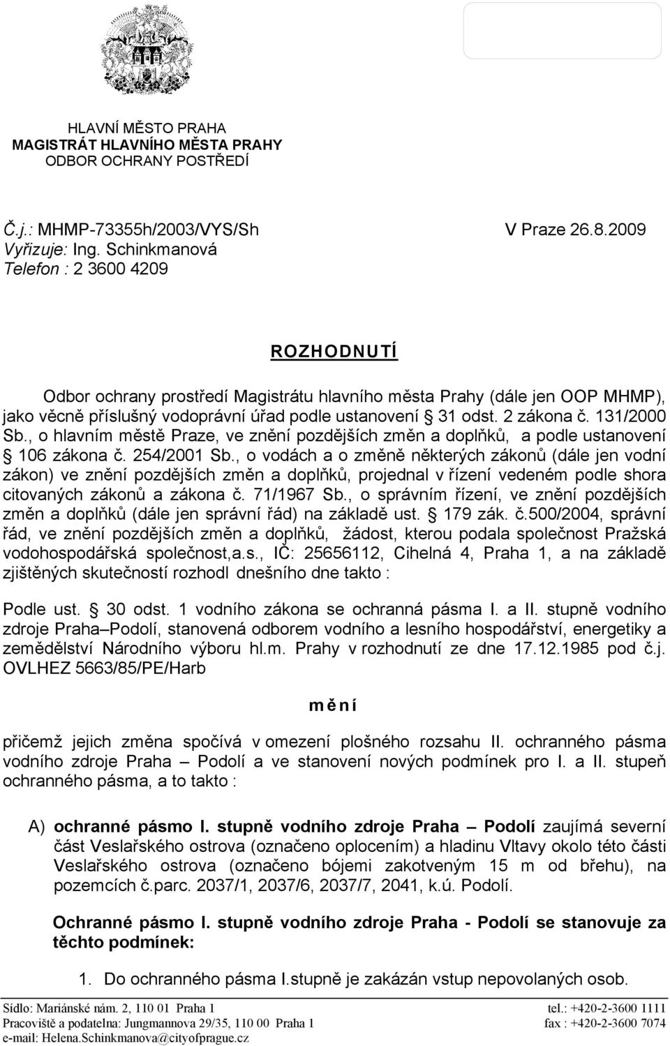 131/2000 Sb., o hlavním městě Praze, ve znění pozdějších změn a doplňků, a podle ustanovení 106 zákona č. 254/2001 Sb.