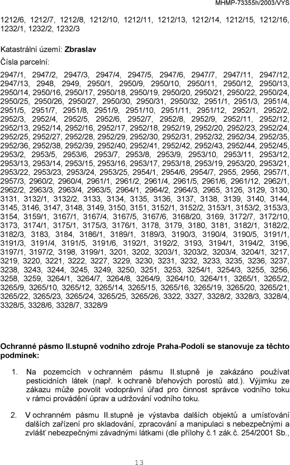 2950/31, 2950/32, 2951/1, 2951/3, 2951/4, 2951/5, 2951/7, 2951/8, 2951/9, 2951/10, 2951/11, 2951/12, 2952/1, 2952/2, 2952/3, 2952/4, 2952/5, 2952/6, 2952/7, 2952/8, 2952/9, 2952/11, 2952/12, 2952/13,