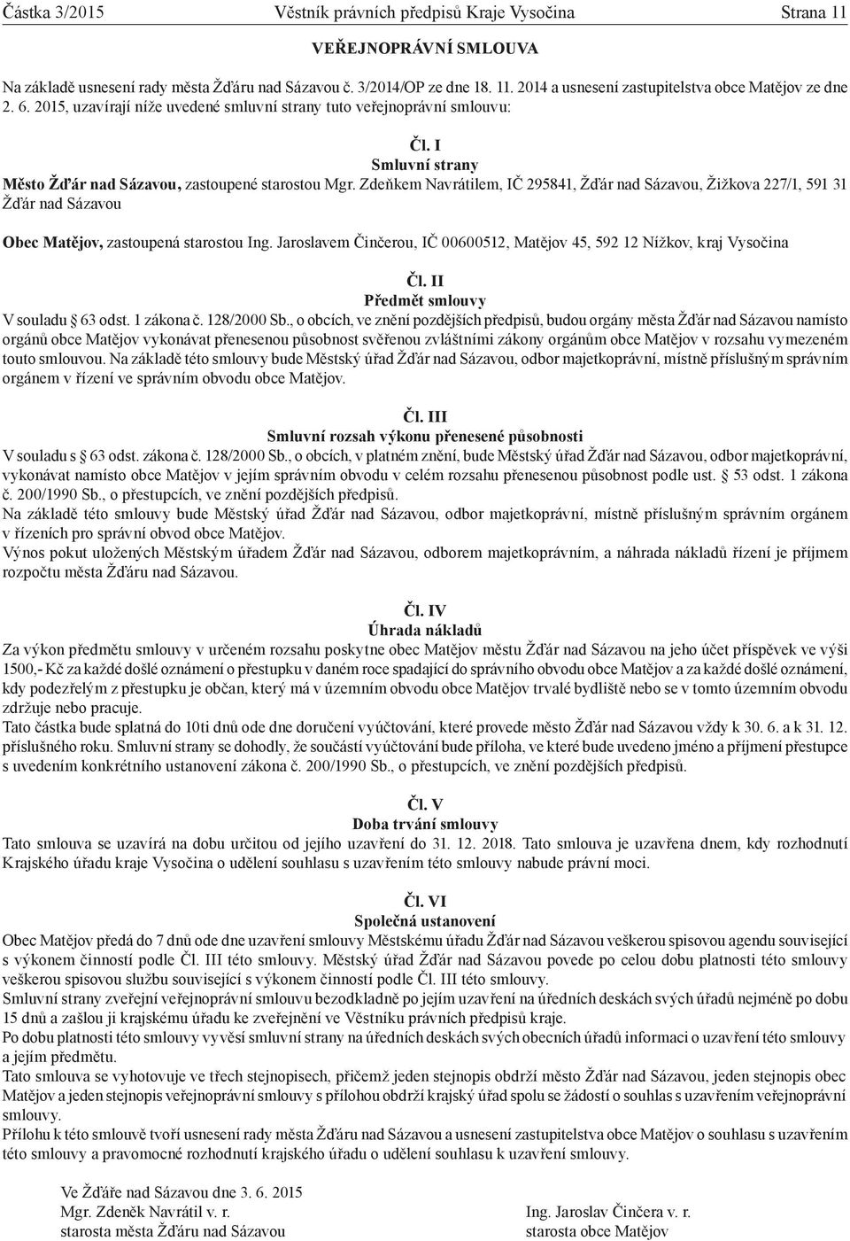 Zdeňkem Navrátilem, IČ 295841, Žďár nad Sázavou, Žižkova 227/1, 591 31 Žďár nad Sázavou Obec Matějov, zastoupená starostou Ing.