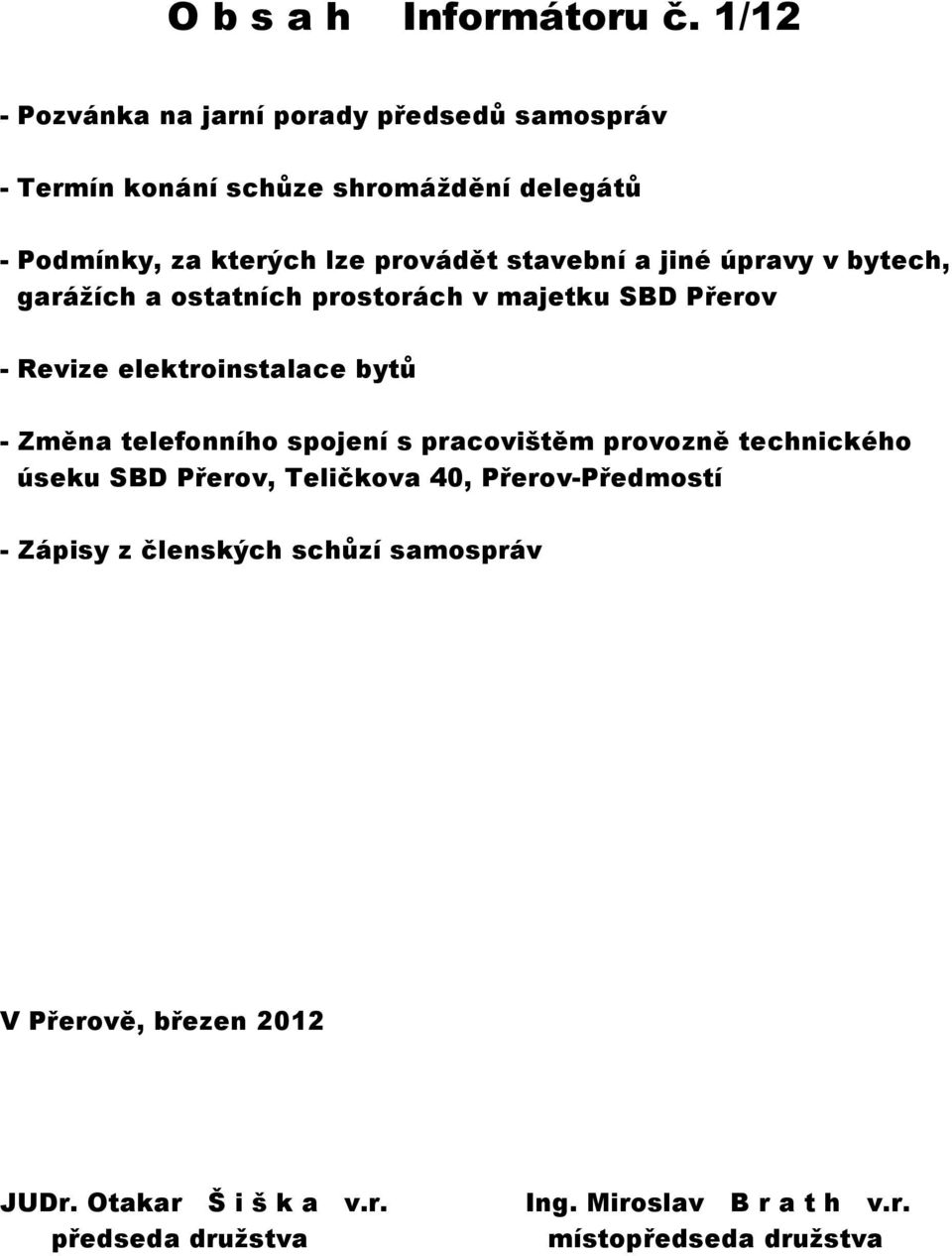 stavební a jiné úpravy v bytech, garážích a ostatních prostorách v majetku SBD Přerov - Revize elektroinstalace bytů - Změna