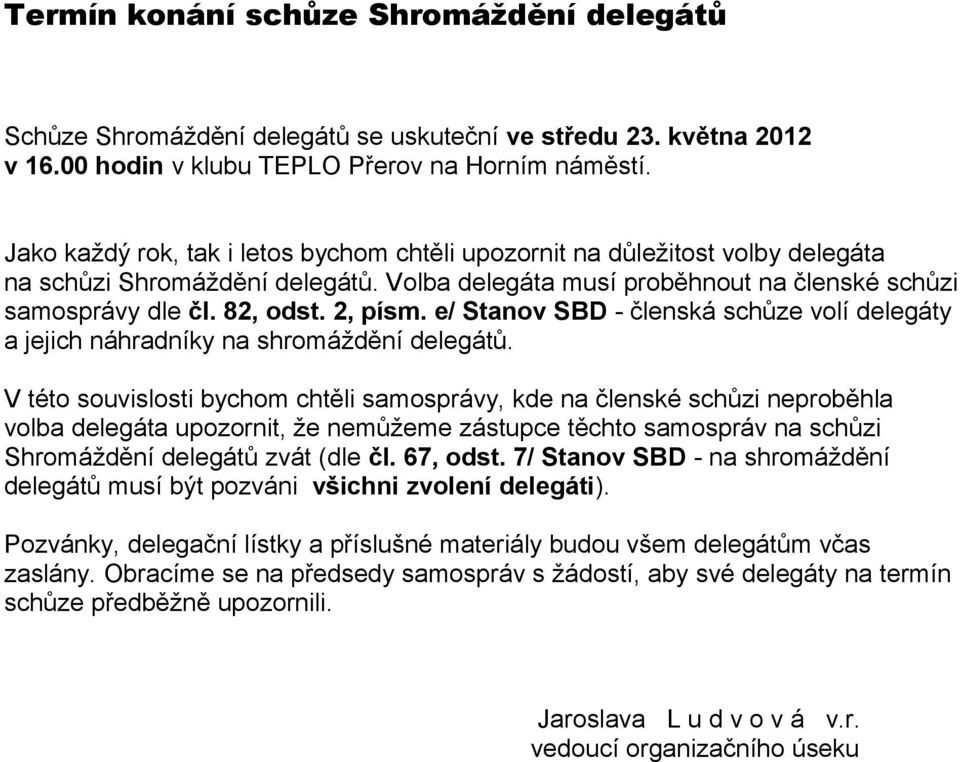 e/ Stanov SBD - členská schůze volí delegáty a jejich náhradníky na shromáždění delegátů.