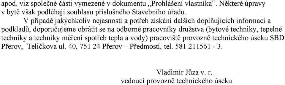 V případě jakýchkoliv nejasností a potřeb získání dalších doplňujících informací a podkladů, doporučujeme obrátit se na odborné