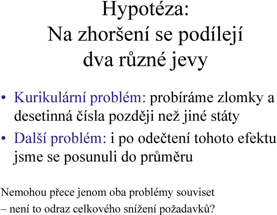 problém: i po odečtení tohoto efektu jsme se posunuli do průměru