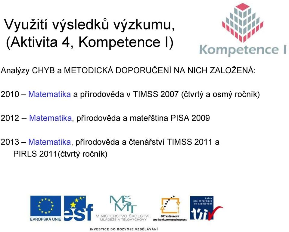 2007 (čtvrtý a osmý ročník) 2012 -- Matematika, přírodověda a mateřština