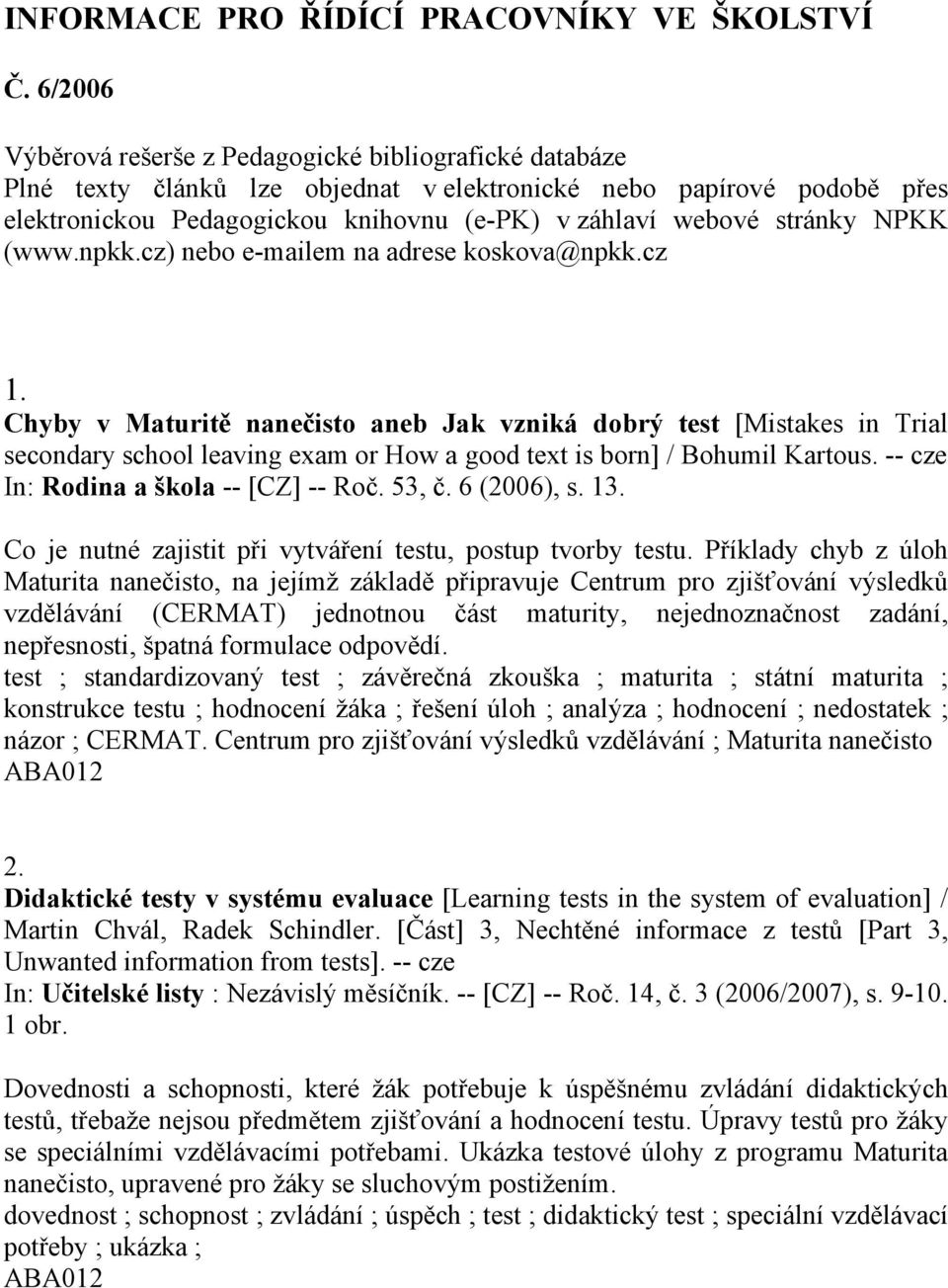 stránky NPKK (www.npkk.cz) nebo e-mailem na adrese koskova@npkk.cz 1.