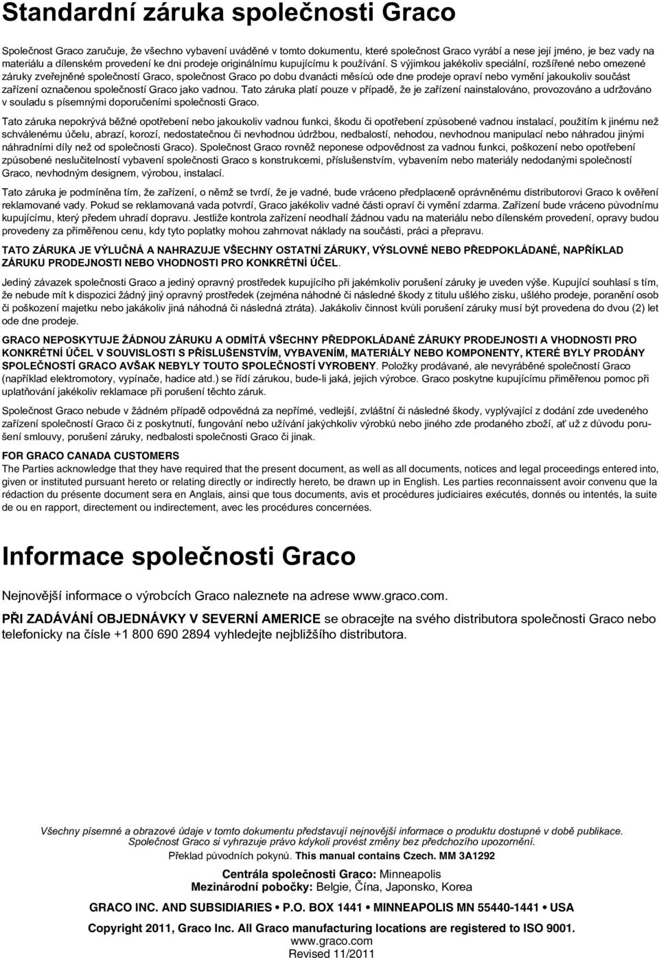 S výjimkou jakékoliv speciální, rozšíøené nebo omezené záruky zveøejnìné spoleèností Graco, spoleènost Graco po dobu dvanácti mìsícù ode dne prodeje opraví nebo vymìní jakoukoliv souèást zaøízení