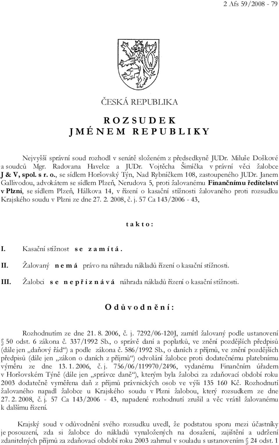 Janem Gallivodou, advokátem se sídlem Plzeň, Nerudova 5, proti žalovanému Finančnímu ředitelství v Plzni, se sídlem Plzeň, Hálkova 14, v řízení o kasační stížnosti žalovaného proti rozsudku Krajského