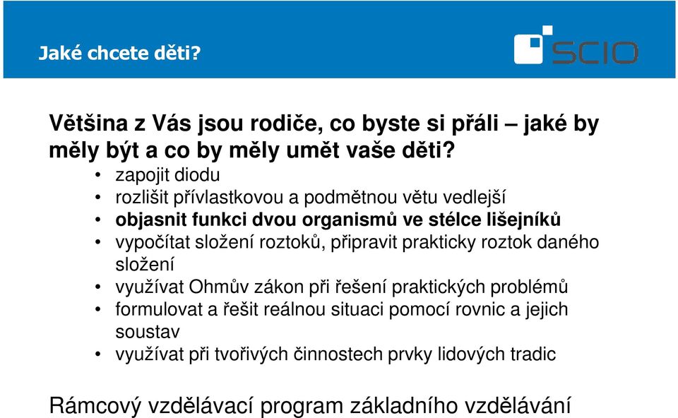 složení roztoků, připravit prakticky roztok daného složení využívat Ohmův zákon při řešení praktických problémů formulovat a