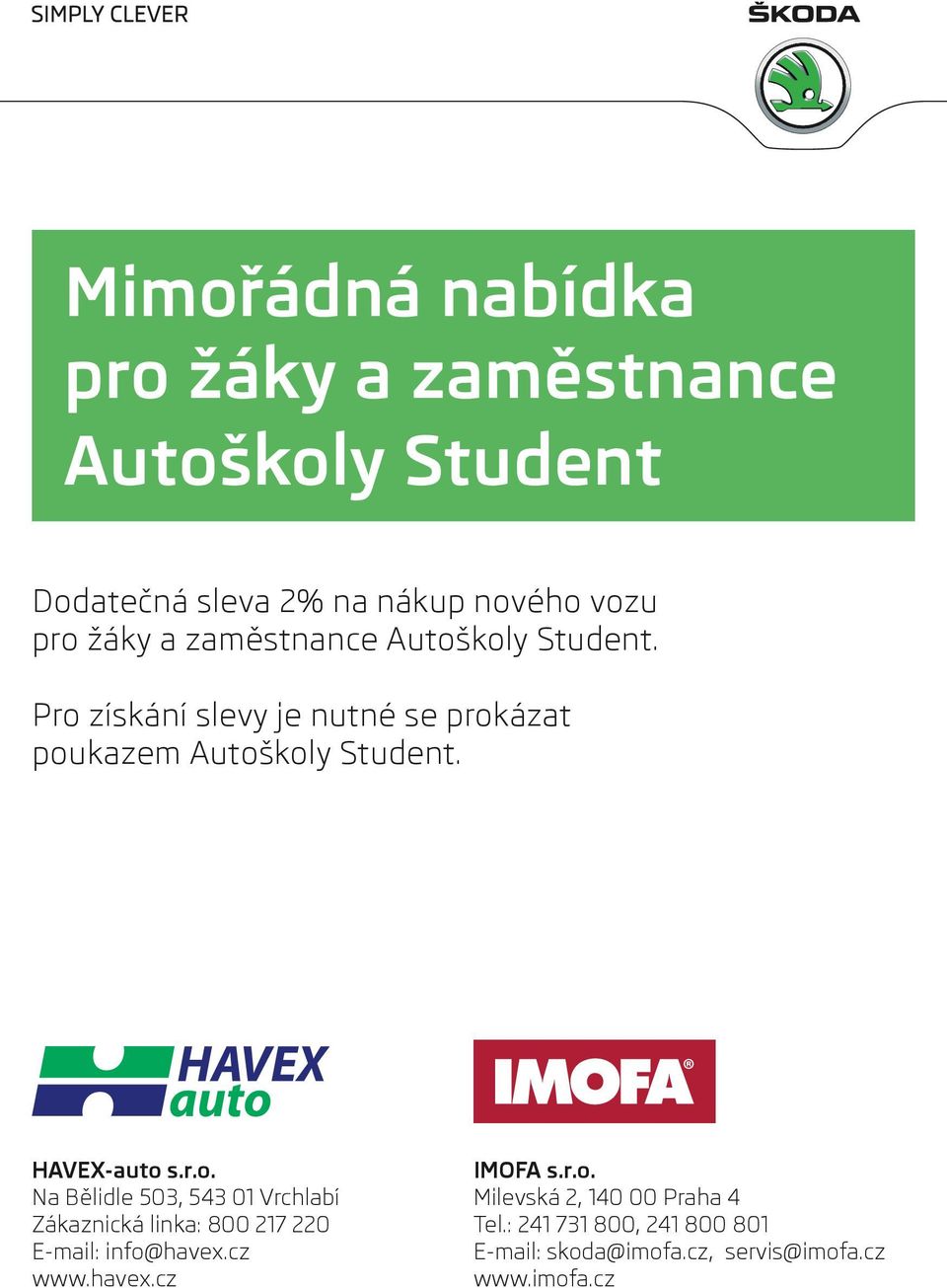 Pro získání slevy je nutné se prokázat poukazem Autoškoly Student.