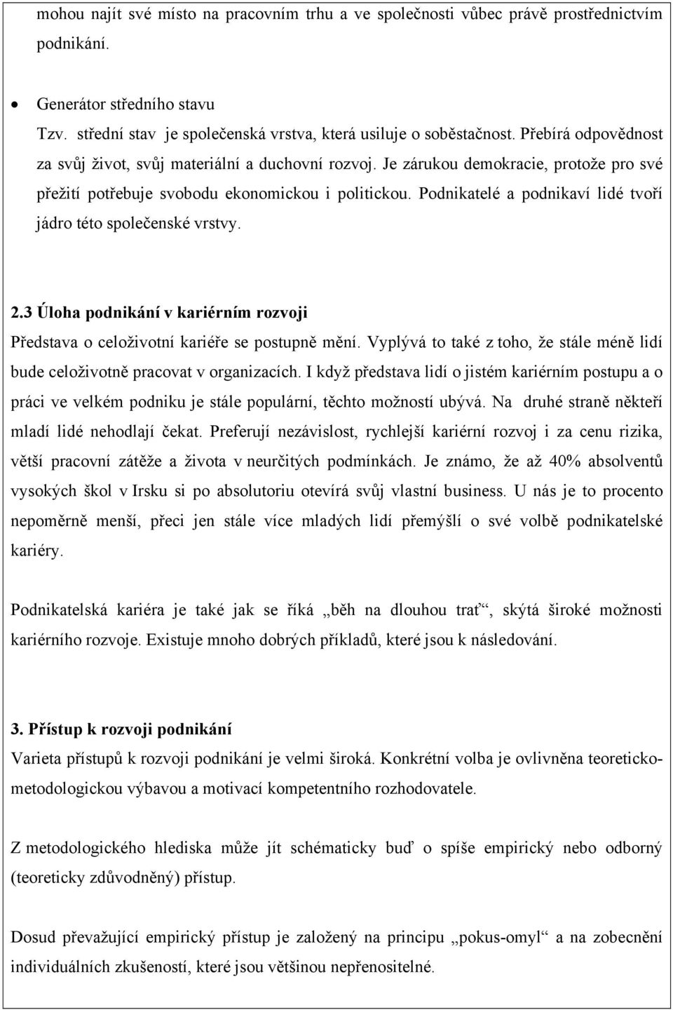 Podnikatelé a podnikaví lidé tvoří jádro této společenské vrstvy. 2.3 Úloha podnikání v kariérním rozvoji Představa o celoživotní kariéře se postupně mění.