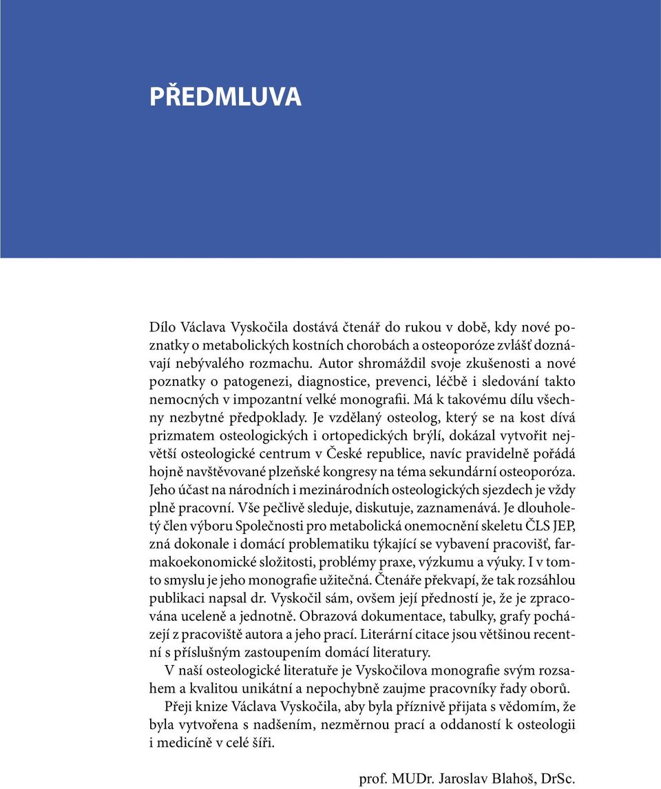 Je vzdělaný osteolog, který se na kost dívá prizmatem osteologických i ortopedických brýlí, dokázal vytvořit největší osteologické centrum v České republice, navíc pravidelně pořádá hojně