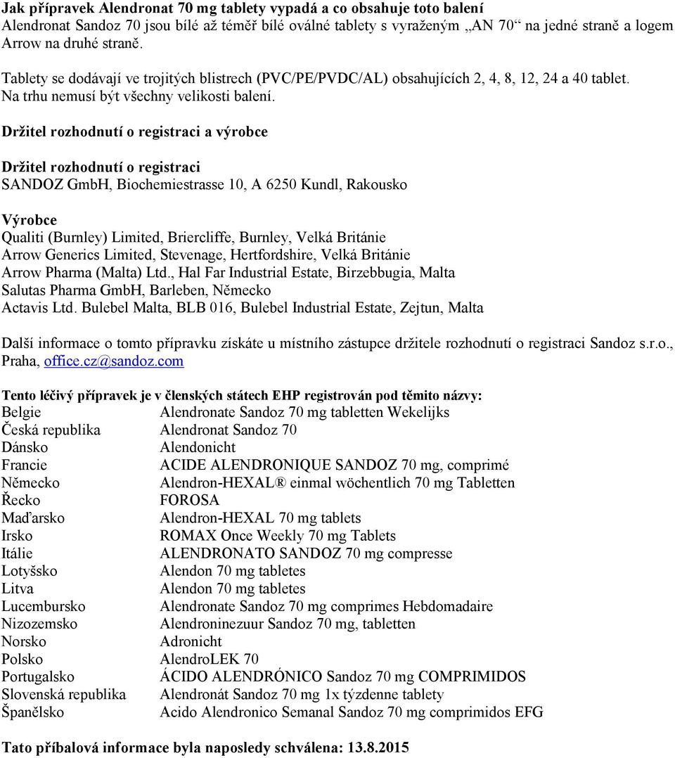 Držitel rozhodnutí o registraci a výrobce Držitel rozhodnutí o registraci SANDOZ GmbH, Biochemiestrasse 10, A 6250 Kundl, Rakousko Výrobce Qualiti (Burnley) Limited, Briercliffe, Burnley, Velká